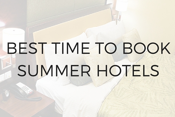 The Best Time to Book Hotels for Summer Savings [Infographic