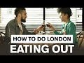 How to Do London: Eating Out