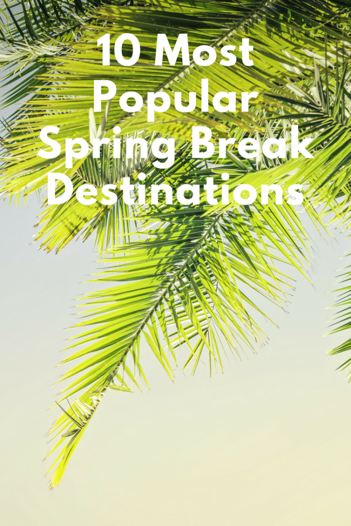Top 10 Most Popular Spring Break Destinations