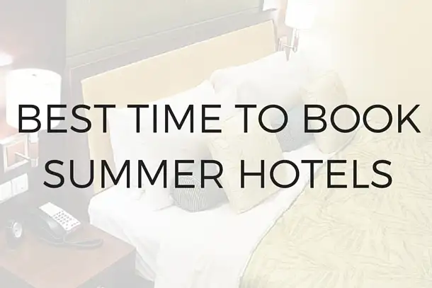 The Best Time to Book Hotels for Summer Savings [Infographic]